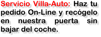 Servicio Villa-Auto: Haz tu pedido On-Line y recgelo en nuestra puerta sin bajar del coche.